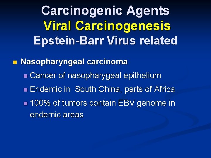 Carcinogenic Agents Viral Carcinogenesis Epstein-Barr Virus related n Nasopharyngeal carcinoma n Cancer of nasopharygeal
