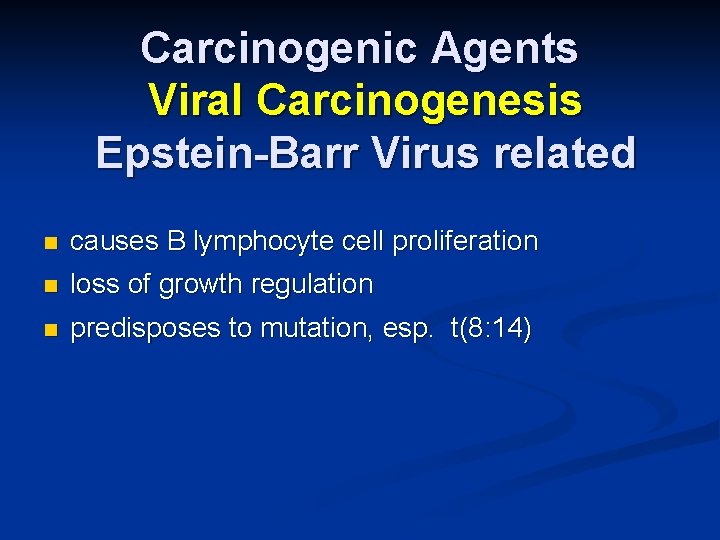 Carcinogenic Agents Viral Carcinogenesis Epstein-Barr Virus related n causes B lymphocyte cell proliferation n