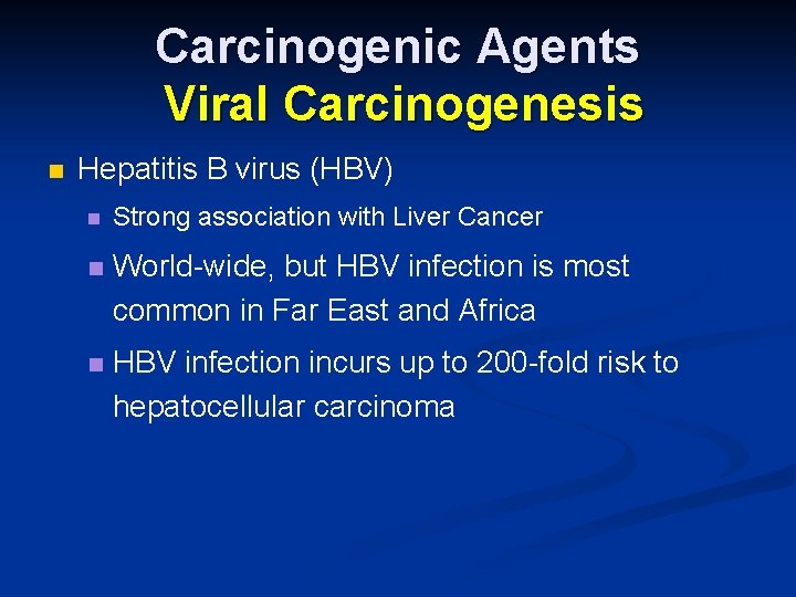Carcinogenic Agents Viral Carcinogenesis n Hepatitis B virus (HBV) n Strong association with Liver