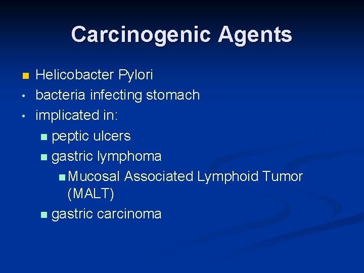 Carcinogenic Agents n • • Helicobacter Pylori bacteria infecting stomach implicated in: n peptic