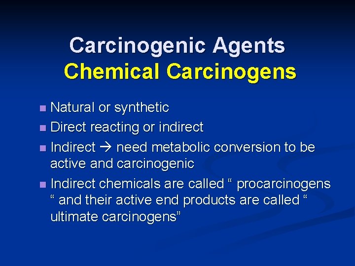 Carcinogenic Agents Chemical Carcinogens Natural or synthetic n Direct reacting or indirect n Indirect