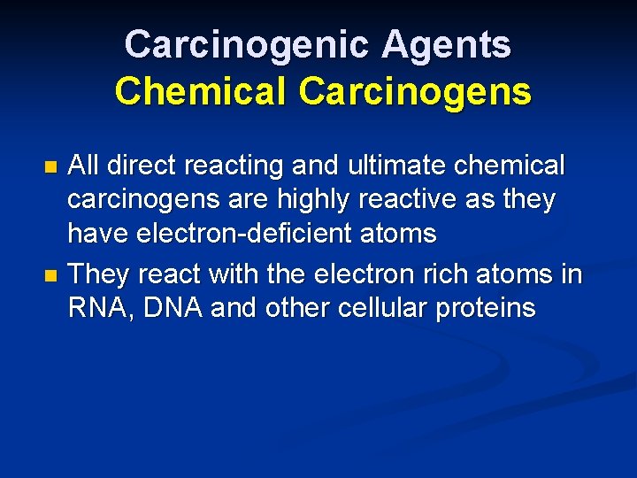 Carcinogenic Agents Chemical Carcinogens All direct reacting and ultimate chemical carcinogens are highly reactive