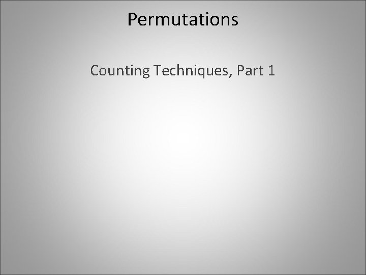 Permutations Counting Techniques Part 1 Permutations Recall the