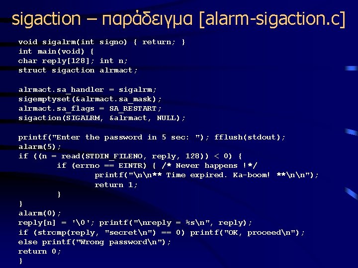 sigaction – παράδειγμα [alarm-sigaction. c] void sigalrm(int signo) { return; } int main(void) {