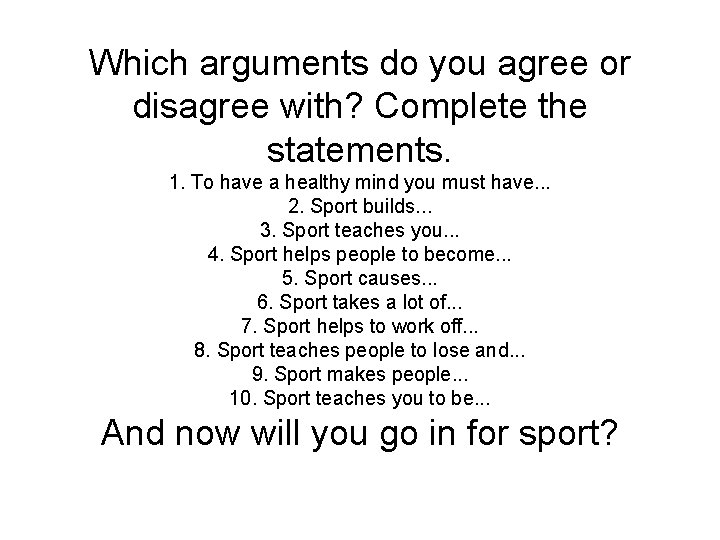 Which arguments do you agree or disagree with? Complete the statements. 1. To have