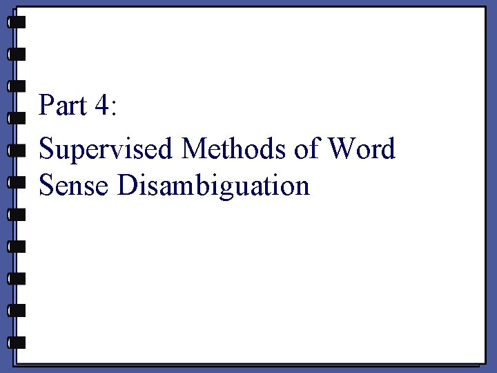 Part 4: Supervised Methods of Word Sense Disambiguation 