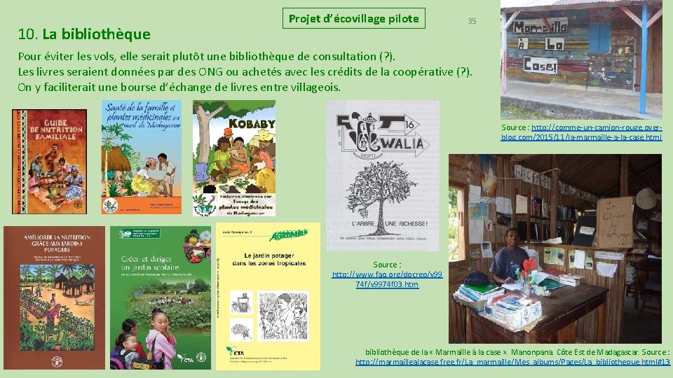 10. La bibliothèque Projet d’écovillage pilote 35 Pour éviter les vols, elle serait plutôt