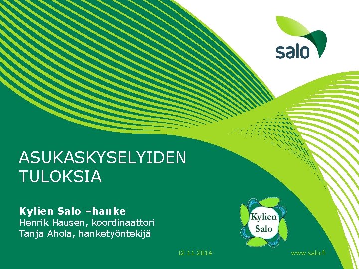 ASUKASKYSELYIDEN TULOKSIA Kylien Salo –hanke Henrik Hausen, koordinaattori Tanja Ahola, hanketyöntekijä 12. 11. 2014