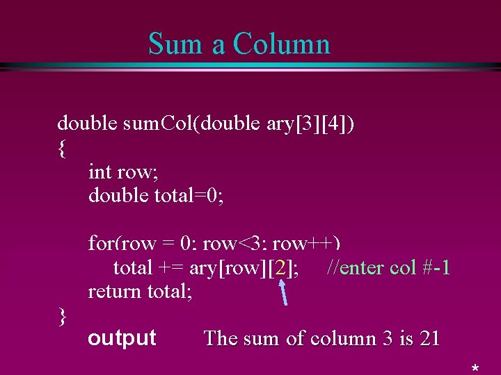 Sum a Column double sum. Col(double ary[3][4]) { int row; double total=0; } for(row