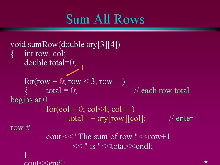 Sum All Rows void sum. Row(double ary[3][4]) { int row, col; double total=0; 1