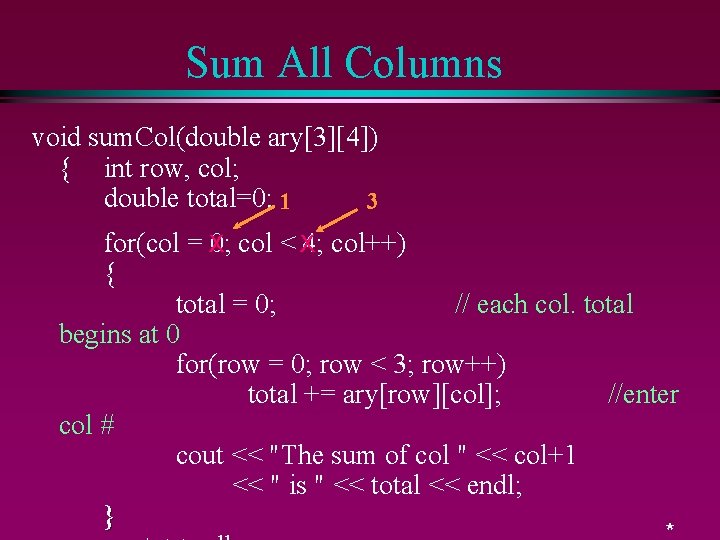 Sum All Columns void sum. Col(double ary[3][4]) { int row, col; double total=0; 1