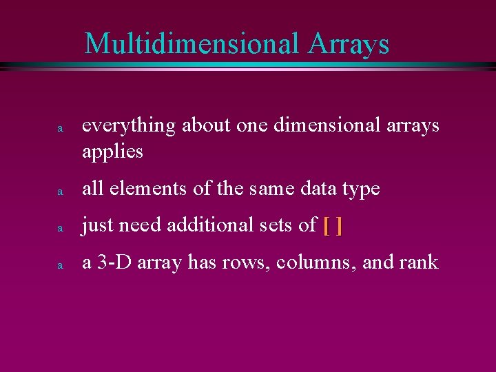 Multidimensional Arrays a everything about one dimensional arrays applies a all elements of the