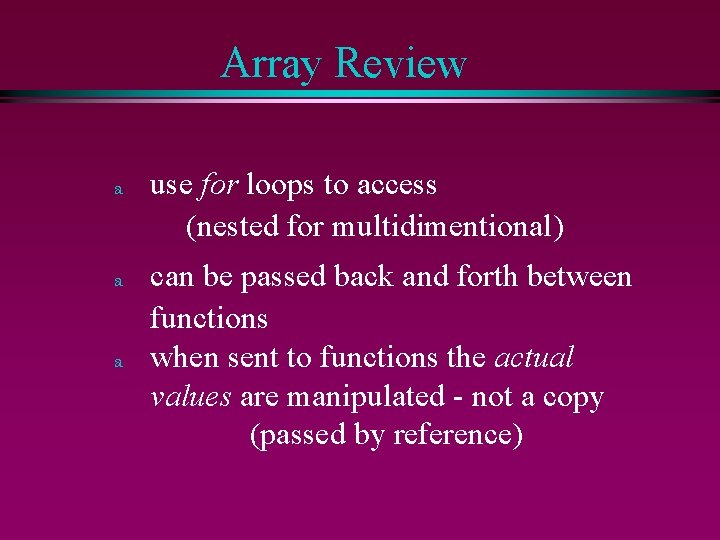 Array Review a use for loops to access (nested for multidimentional) a can be