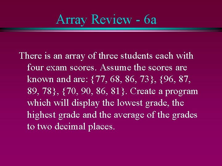 Array Review - 6 a There is an array of three students each with