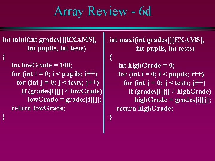 Array Review - 6 d int mini(int grades[][EXAMS], int maxi(int grades[][EXAMS], int pupils, int