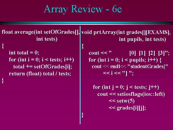 Array Review - 6 e float average(int set. Of. Grades[], void prt. Array(int grades[][EXAMS],