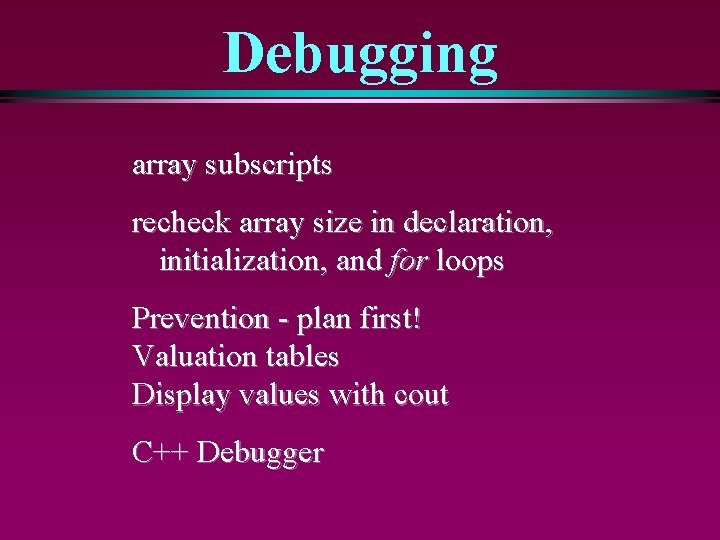 Debugging array subscripts recheck array size in declaration, initialization, and for loops Prevention -