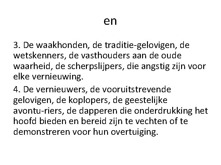 en 3. De waakhonden, de traditie gelovigen, de wetskenners, de vasthouders aan de oude