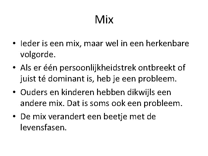 Mix • Ieder is een mix, maar wel in een herkenbare volgorde. • Als