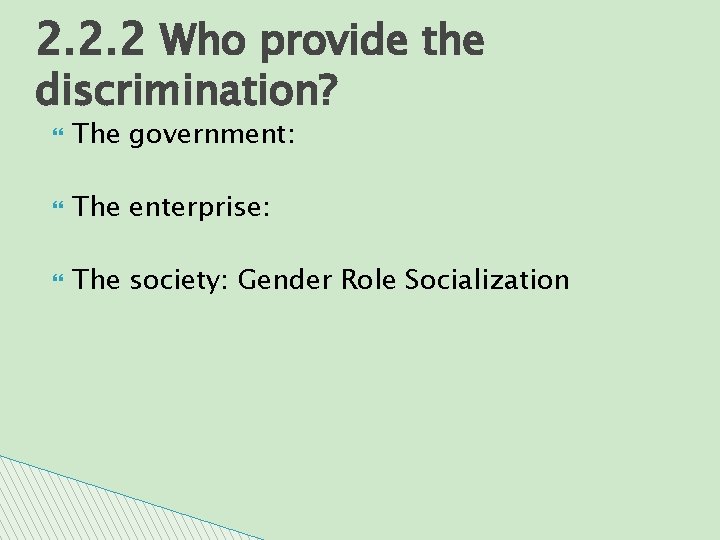 2. 2. 2 Who provide the discrimination? The government: The enterprise: The society: Gender