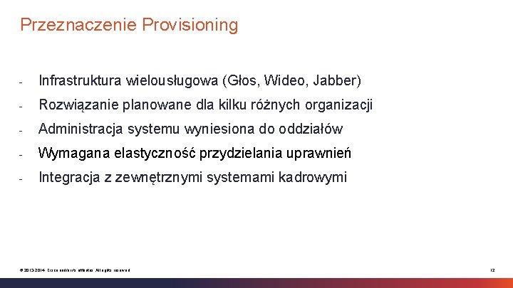 Przeznaczenie Provisioning - Infrastruktura wielousługowa (Głos, Wideo, Jabber) - Rozwiązanie planowane dla kilku różnych