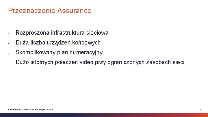 Przeznaczenie Assurance - Rozproszona infrastruktura sieciowa - Duża liczba urządzeń końcowych - Skomplikowany plan