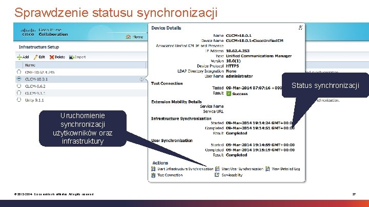Sprawdzenie statusu synchronizacji Status synchronizacji Uruchomienie synchronizacji użytkowników oraz infrastruktury © 2013 -2014 Cisco