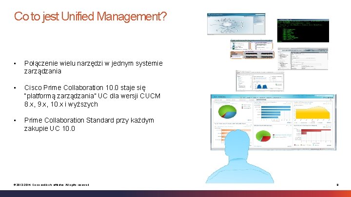 Co to jest Unified Management? • Połączenie wielu narzędzi w jednym systemie zarządzania •