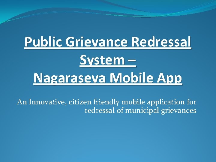 Public Grievance Redressal System – Nagaraseva Mobile App An Innovative, citizen friendly mobile application