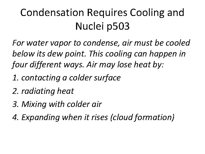 Condensation Requires Cooling and Nuclei p 503 For water vapor to condense, air must Condensation Requires Cooling and Nuclei p 503 For water vapor to condense, air must