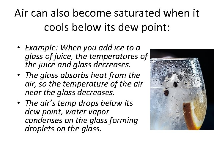 Air can also become saturated when it cools below its dew point: • Example: Air can also become saturated when it cools below its dew point: • Example: