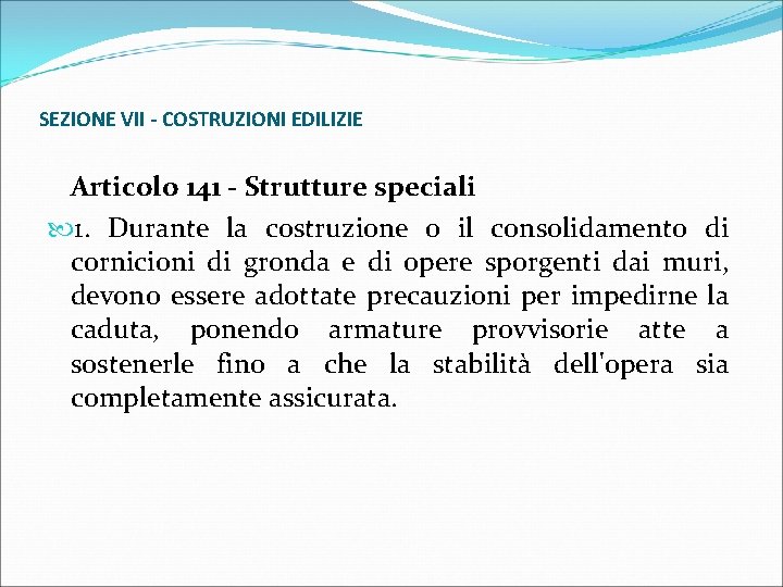 SEZIONE VII - COSTRUZIONI EDILIZIE Articolo 141 - Strutture speciali 1. Durante la costruzione