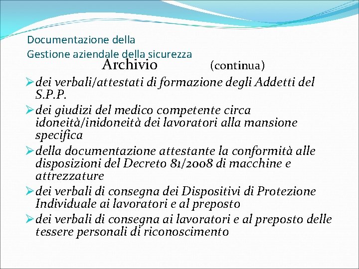 Documentazione della Gestione aziendale della sicurezza Archivio (continua) Ø dei verbali/attestati di formazione degli