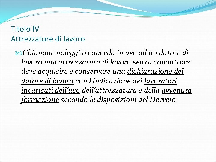 Titolo IV Attrezzature di lavoro Chiunque noleggi o conceda in uso ad un datore