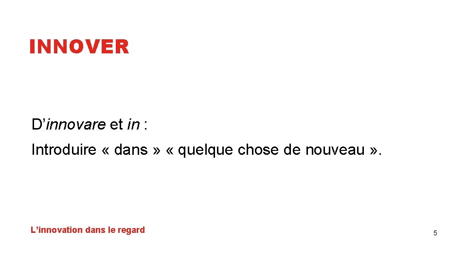 INNOVER D’innovare Introduire L’innovation et in : « dans » « quelque chose de