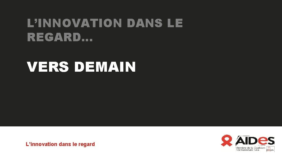 L’INNOVATION DANS LE REGARD… VERS DEMAIN L’innovation dans le regard 
