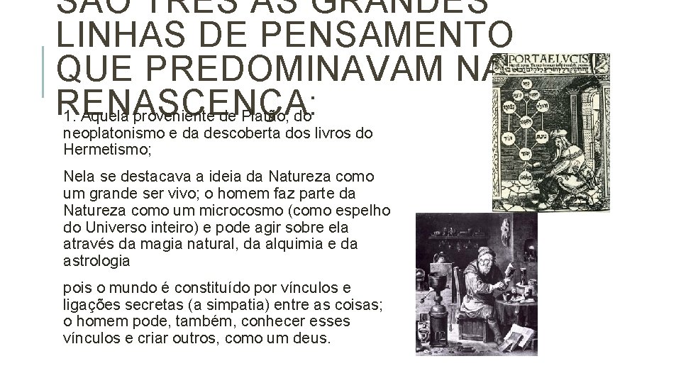 SÃO TRÊS AS GRANDES LINHAS DE PENSAMENTO QUE PREDOMINAVAM NA RENASCENÇA: 1. Aquela proveniente