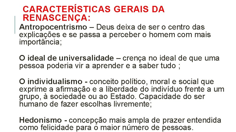 CARACTERÍSTICAS GERAIS DA RENASCENÇA: Antropocentrismo – Deus deixa de ser o centro das explicações