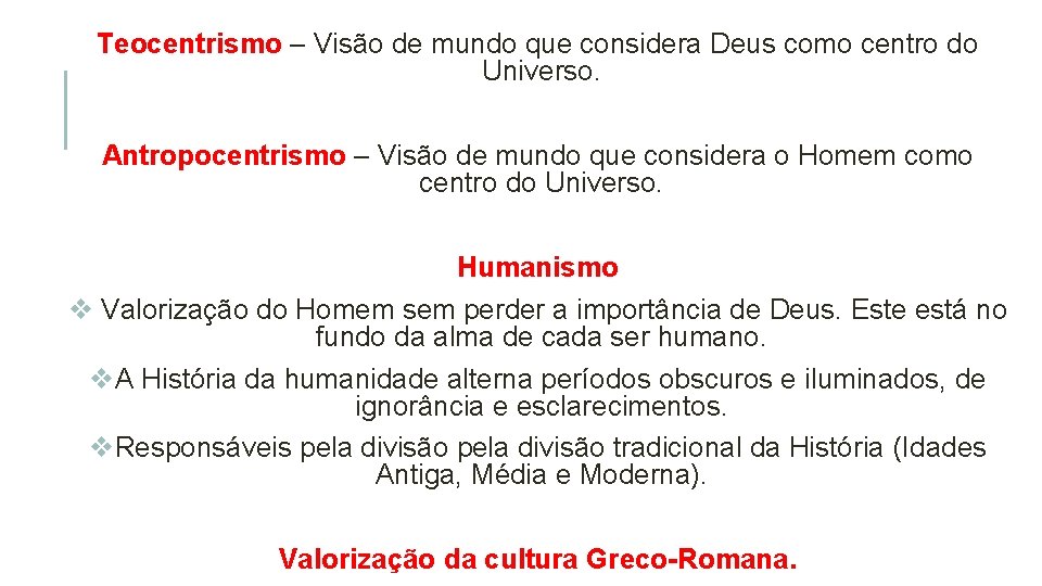 Teocentrismo – Visão de mundo que considera Deus como centro do Universo. Antropocentrismo –