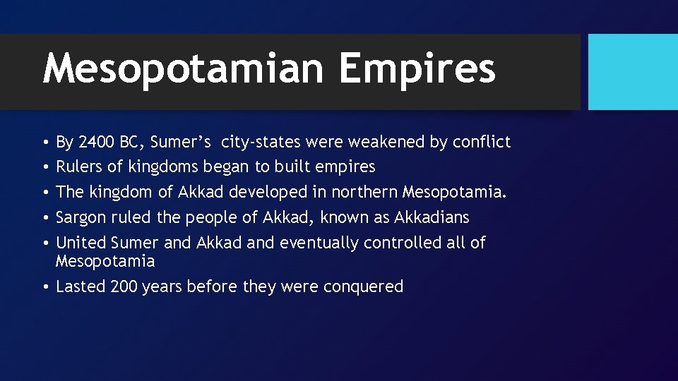 Mesopotamian Empires By 2400 BC, Sumer’s city-states were weakened by conflict Rulers of kingdoms