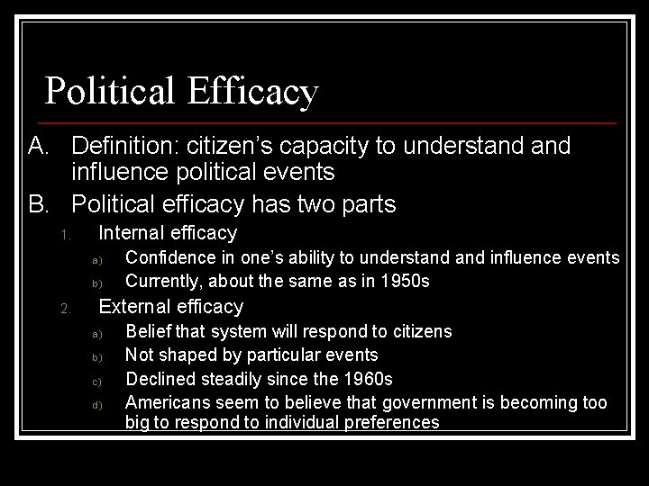 Political Efficacy A. Definition: citizen’s capacity to understand influence political events B. Political efficacy