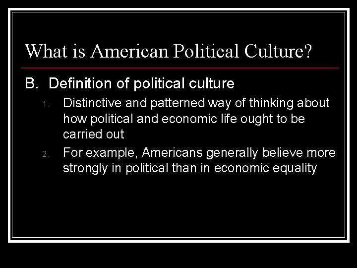 What is American Political Culture? B. Definition of political culture 1. 2. Distinctive and