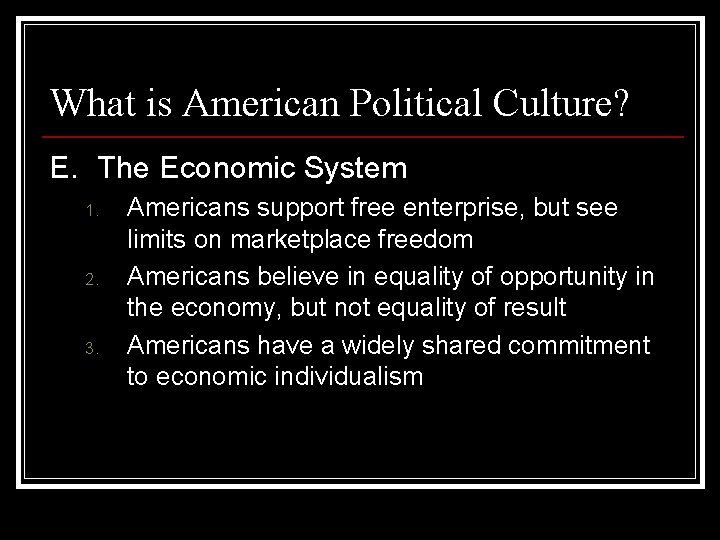 What is American Political Culture? E. The Economic System 1. 2. 3. Americans support