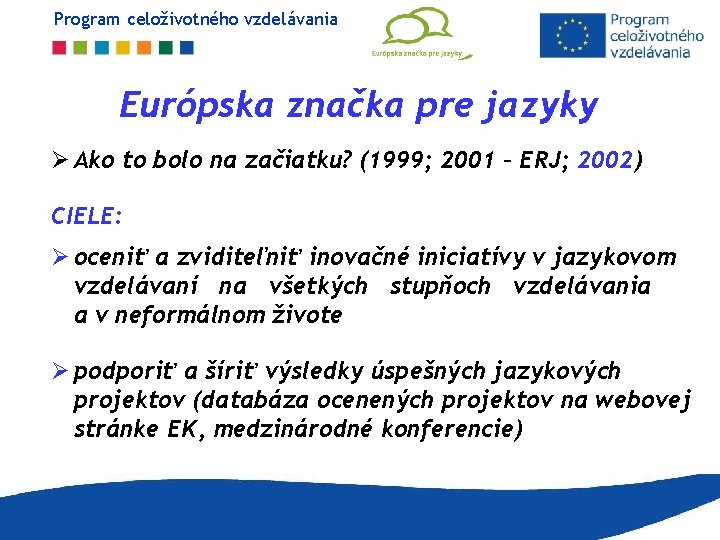 Program celoživotného vzdelávania Európska značka pre jazyky Ø Ako to bolo na začiatku? (1999; Program celoživotného vzdelávania Európska značka pre jazyky Ø Ako to bolo na začiatku? (1999;