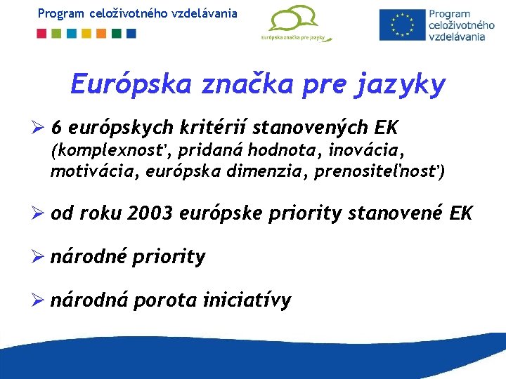 Program celoživotného vzdelávania Európska značka pre jazyky Ø 6 európskych kritérií stanovených EK (komplexnosť, Program celoživotného vzdelávania Európska značka pre jazyky Ø 6 európskych kritérií stanovených EK (komplexnosť,