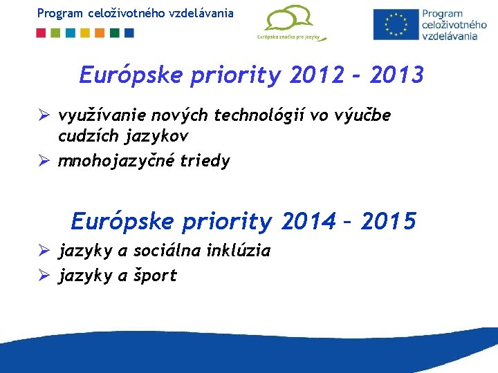 Program celoživotného vzdelávania Európske priority 2012 - 2013 Ø využívanie nových technológií vo výučbe Program celoživotného vzdelávania Európske priority 2012 - 2013 Ø využívanie nových technológií vo výučbe
