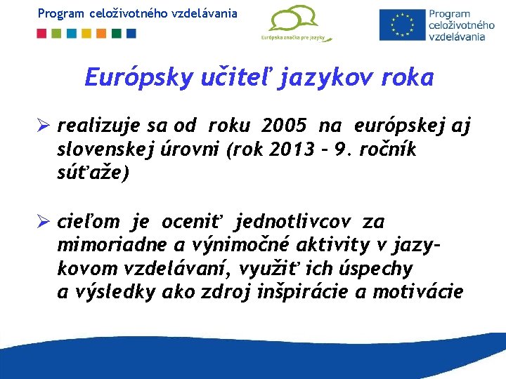 Program celoživotného vzdelávania Európsky učiteľ jazykov roka Ø realizuje sa od roku 2005 na Program celoživotného vzdelávania Európsky učiteľ jazykov roka Ø realizuje sa od roku 2005 na