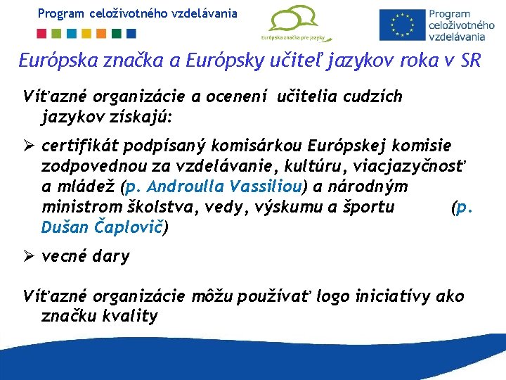 Program celoživotného vzdelávania Európska značka a Európsky učiteľ jazykov roka v SR Víťazné organizácie Program celoživotného vzdelávania Európska značka a Európsky učiteľ jazykov roka v SR Víťazné organizácie