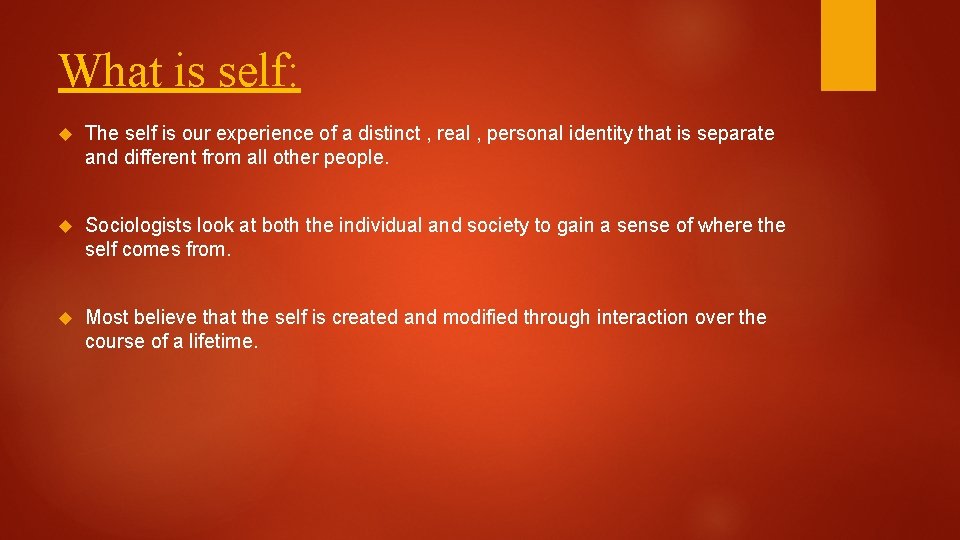 What is self: The self is our experience of a distinct , real ,