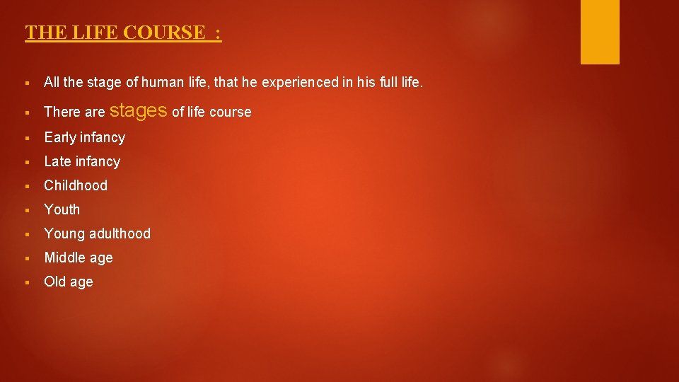 THE LIFE COURSE : § All the stage of human life, that he experienced